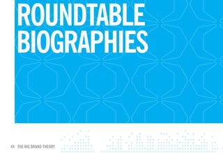 ROuNDTABlE
  BIOGRApHIES


44 THE BIG BRAND THEORY
 