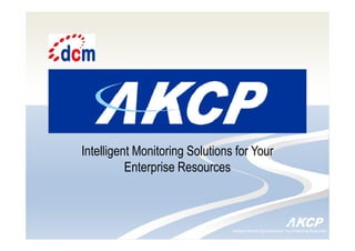 Intelligent Monitoring Solutions for Your Enterprise Resources
Intelligent Monitoring Solutions for Your
Enterprise Resources
 