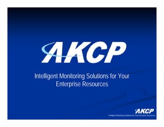 Intelligent Monitoring Solutions for Your
          Enterprise Resources
               p



                                Intelligent Monitoring Solutions for Your Enterprise Resources
 