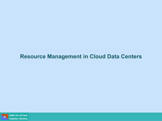 Resource Management in Cloud Data Centers
 