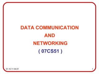 DATA COMMUNICATION  AND  NETWORKING (  07CS51  ) 
