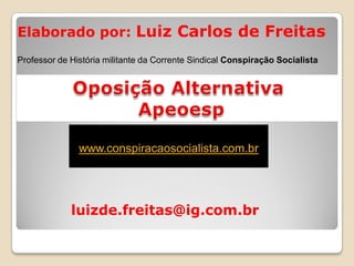 luizde.freitas@ig.com.br
Elaborado por: Luiz Carlos de Freitas
Professor de História militante da Corrente Sindical Conspiração Socialista
www.conspiracaosocialista.com.br
 
