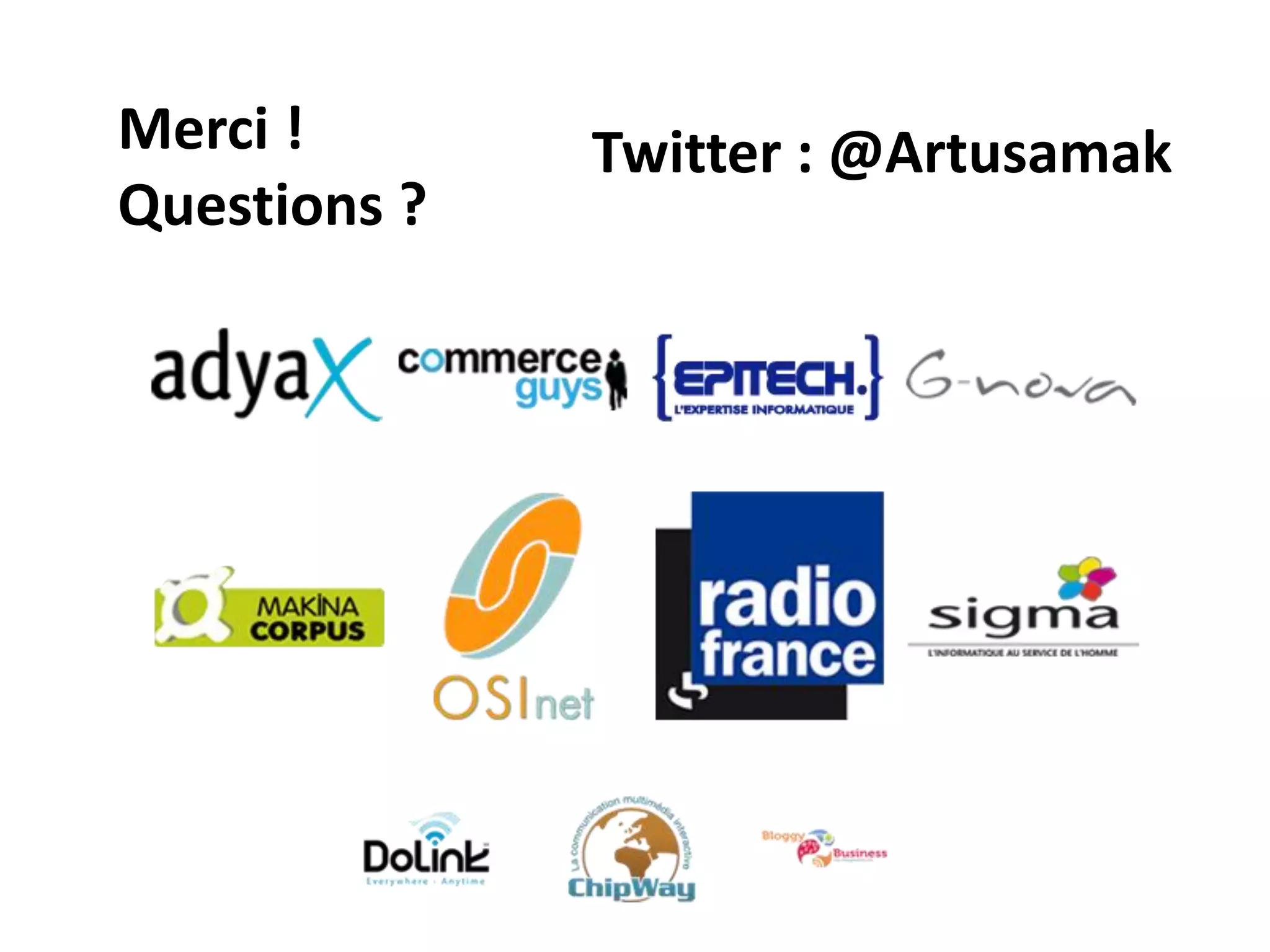 Merci !       Twitter : @Artusamak
Questions ?
 