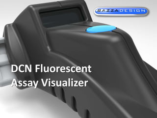 DCN Fluorescent Assay Visualizer

DCN / Omega Medical
Fluorescent Assay Visualizer

10/22/2012

1

 