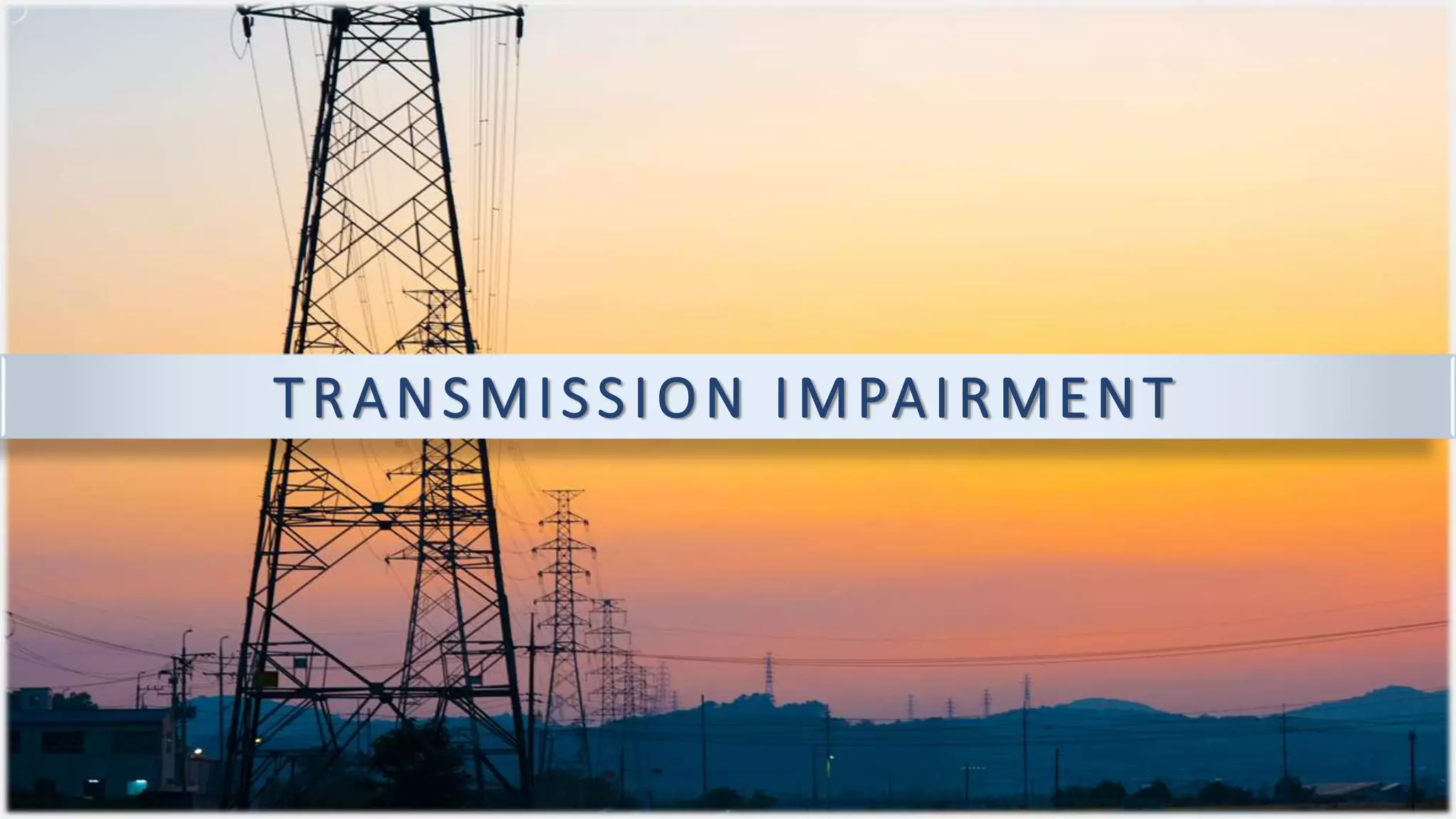 Transmission Impairment (Attenuation, Distortion, Noise) PPT
