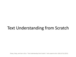 Zhang, Xiang, and Yann LeCun. "Text Understanding from Scratch." arXiv preprint arXiv:1502.01710 (2015)
Text Understanding from Scratch
 