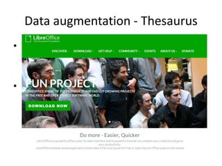 Data augmentation - Thesaurus
• Thesaurus: “a book that lists words in groups
of synonyms and related concepts”
• http://www.libreoffice.org/
 