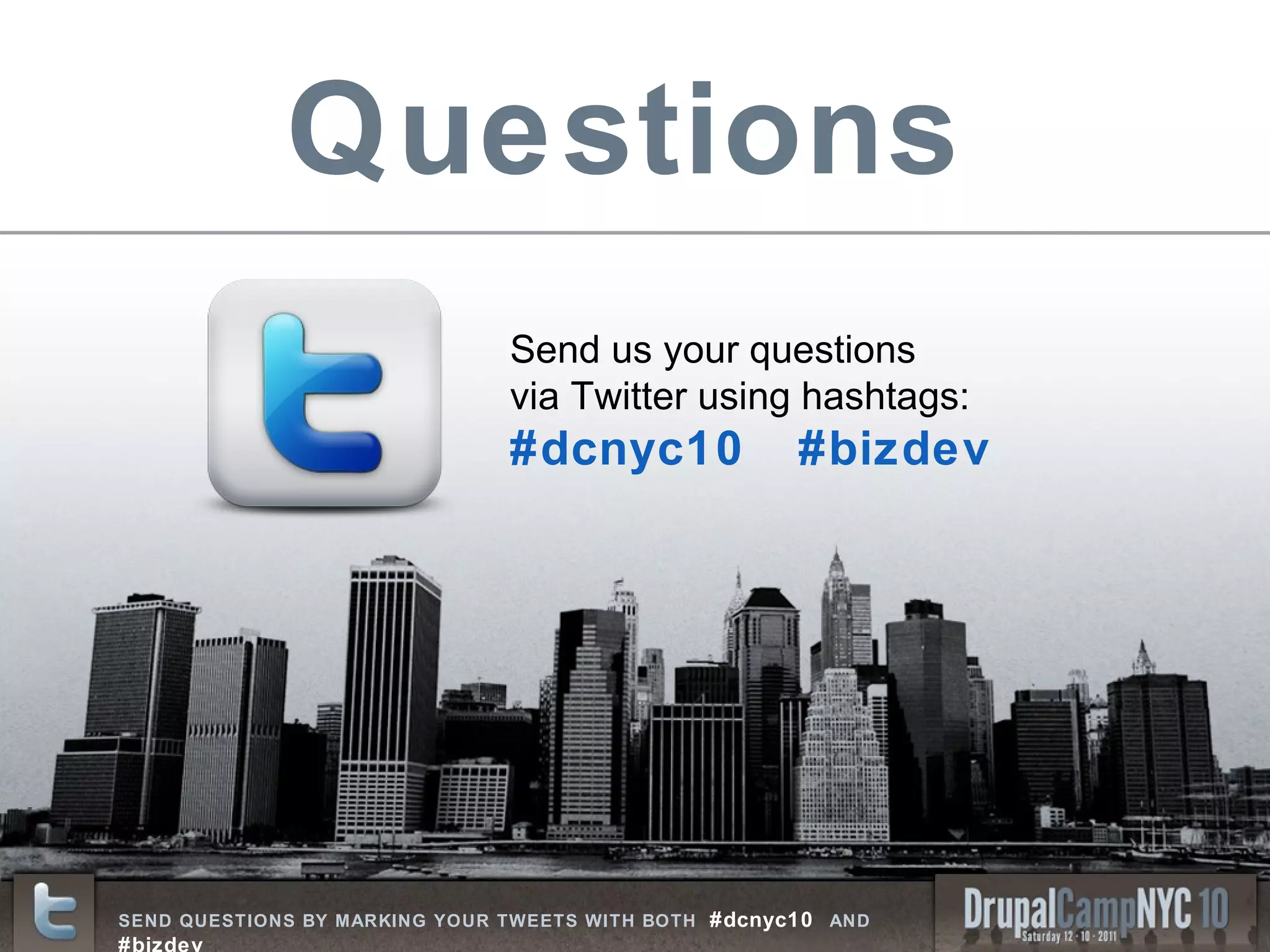 Questions Send us your questions via Twitter using hashtags: #dcnyc10  #bizdev 