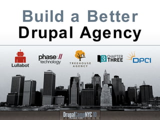 Build a Better  Drupal Agency 
