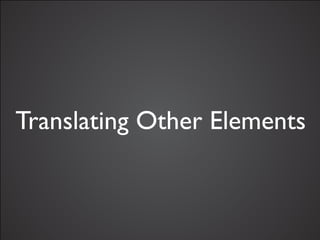 Translating Other Elements
 
