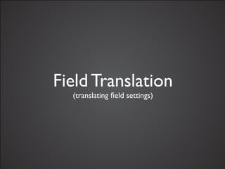Field Translation
  (translating ﬁeld settings)
 