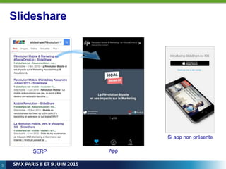 57
SMX PARIS 8 ET 9 JUIN 2015
Slideshare
SERP App
Si app non présente
 