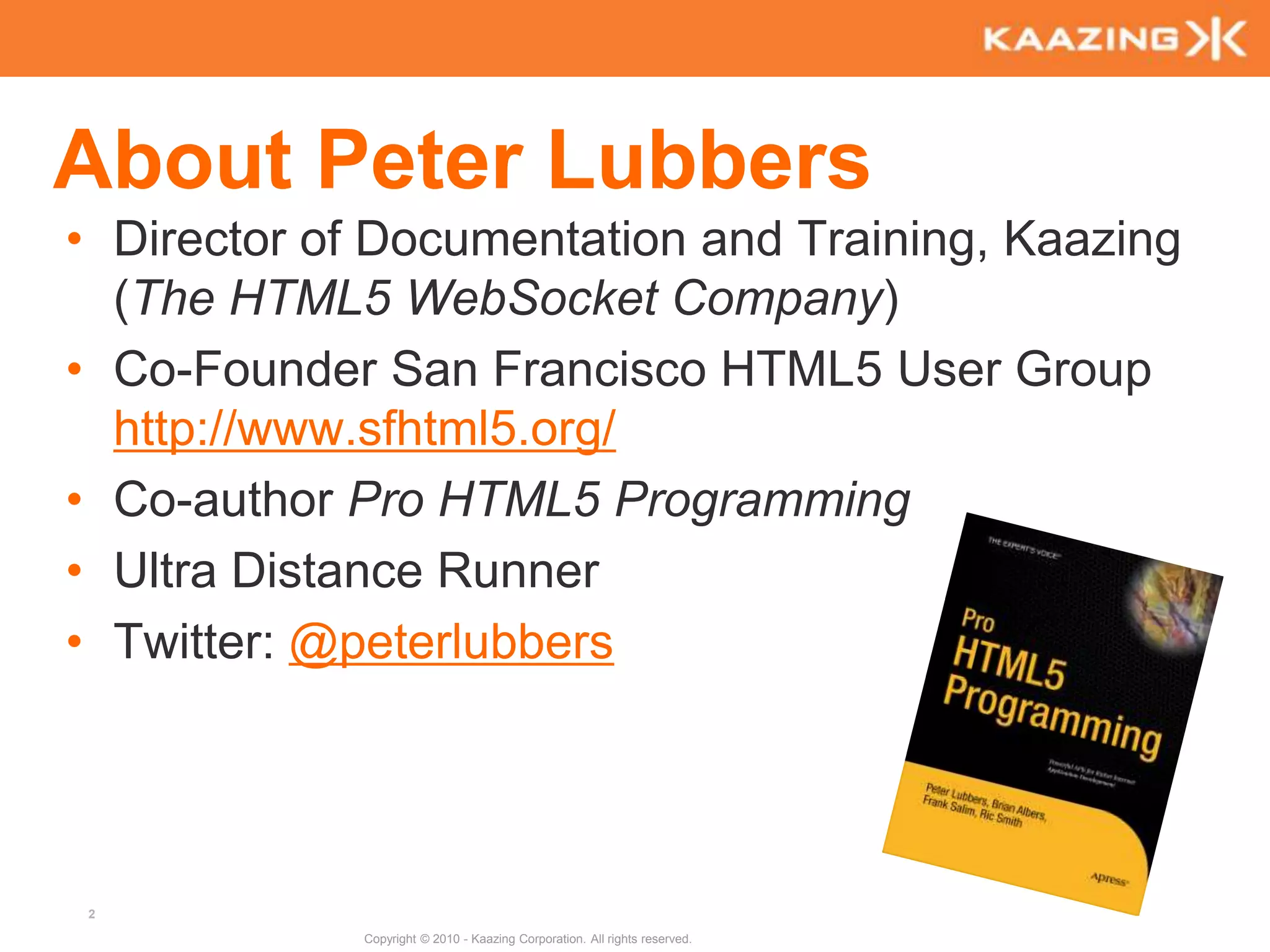 About Peter LubbersDirector of Documentation and Training, Kaazing (The HTML5 WebSocket Company)