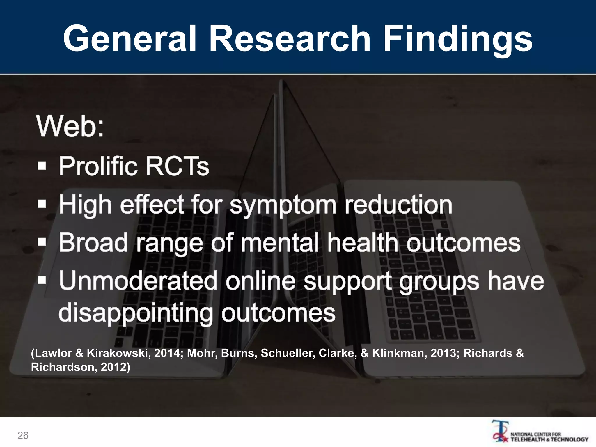 General Research Findings
26
(Lawlor & Kirakowski, 2014; Mohr, Burns, Schueller, Clarke, & Klinkman, 2013; Richards &
Richardson, 2012)
 