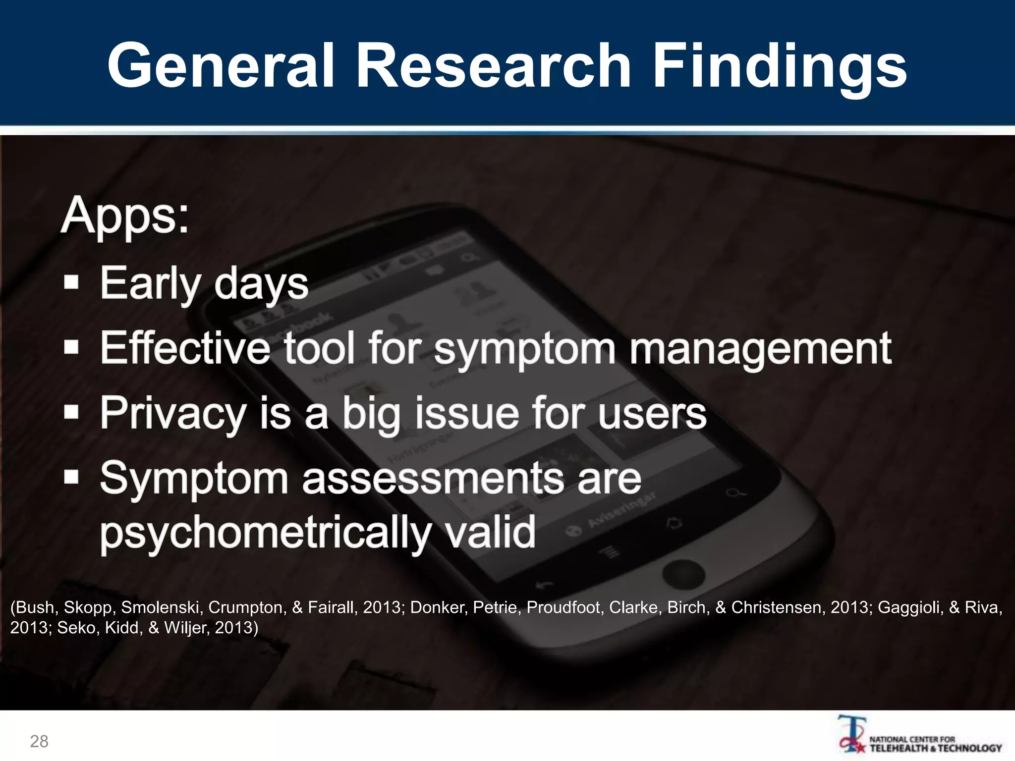 General Research Findings
28
(Bush, Skopp, Smolenski, Crumpton, & Fairall, 2013; Donker, Petrie, Proudfoot, Clarke, Birch, & Christensen, 2013; Gaggioli, & Riva,
2013; Seko, Kidd, & Wiljer, 2013)
 