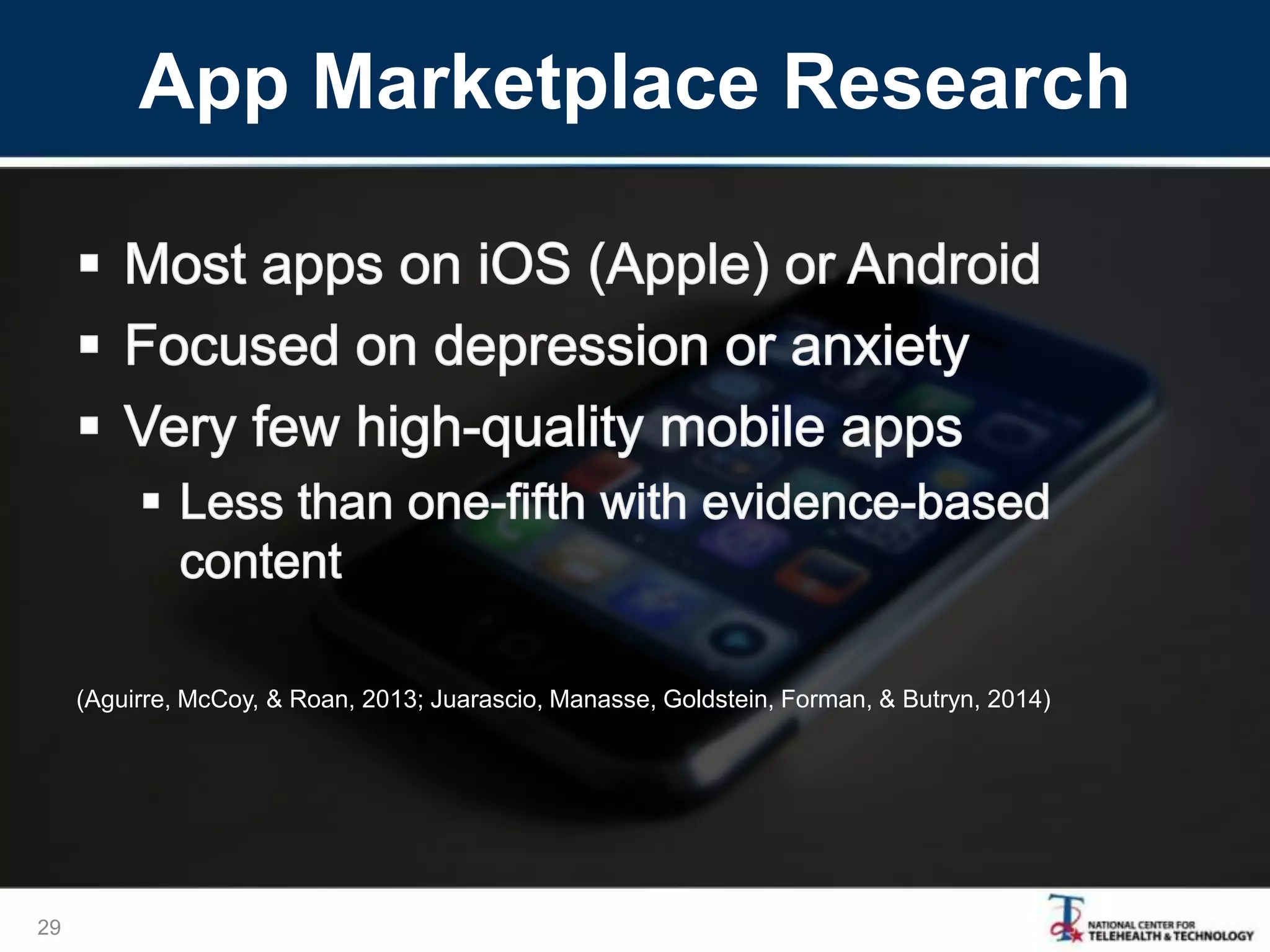App Marketplace Research
29
(Aguirre, McCoy, & Roan, 2013; Juarascio, Manasse, Goldstein, Forman, & Butryn, 2014)
 