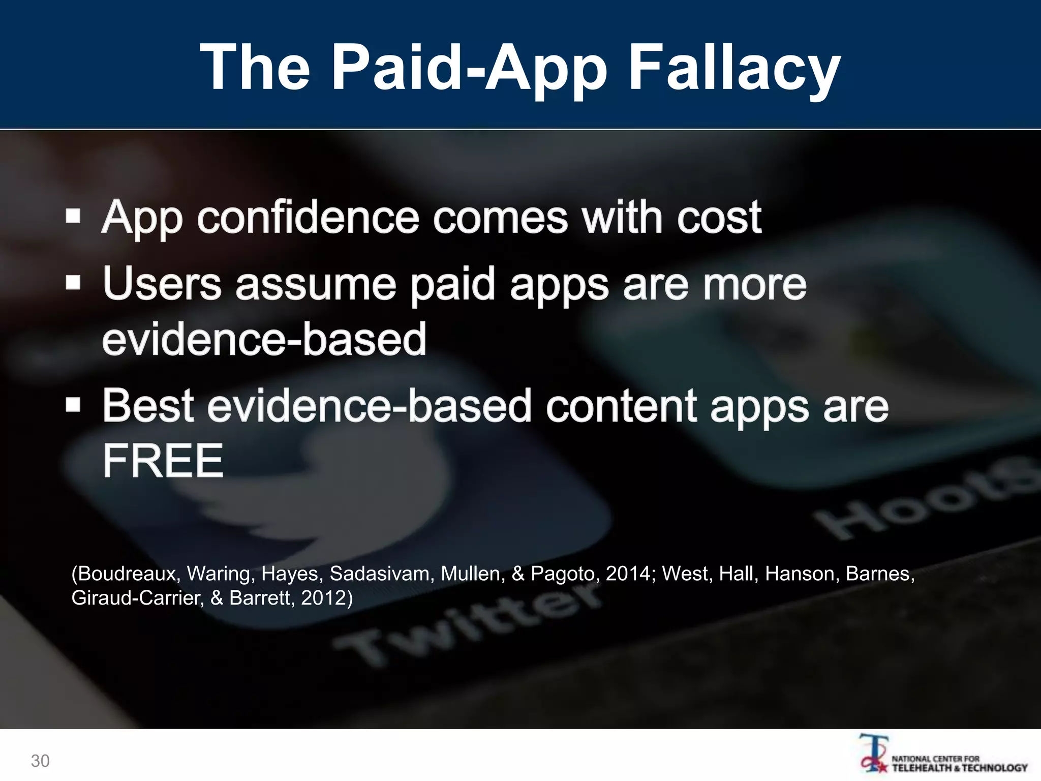 The Paid-App Fallacy
30
(Boudreaux, Waring, Hayes, Sadasivam, Mullen, & Pagoto, 2014; West, Hall, Hanson, Barnes,
Giraud-Carrier, & Barrett, 2012)
 