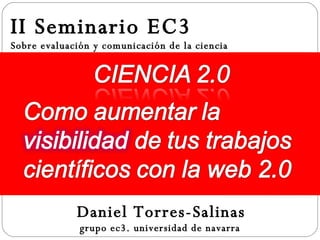 II Seminario EC3 Sobre evaluación y comunicación de la ciencia   Daniel Torres-Salinas grupo ec3. universidad de navarra   