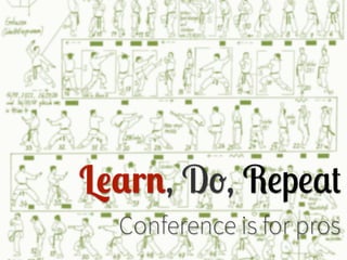 L#&r!, D!, R"p"#$
Conference is for pros
 