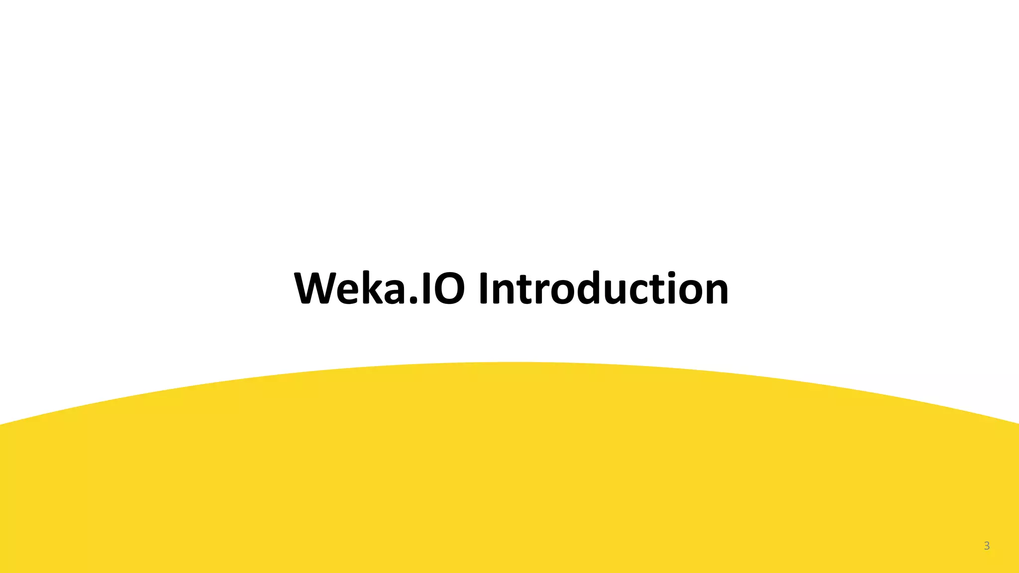 3
Weka.IO	Introduction
 