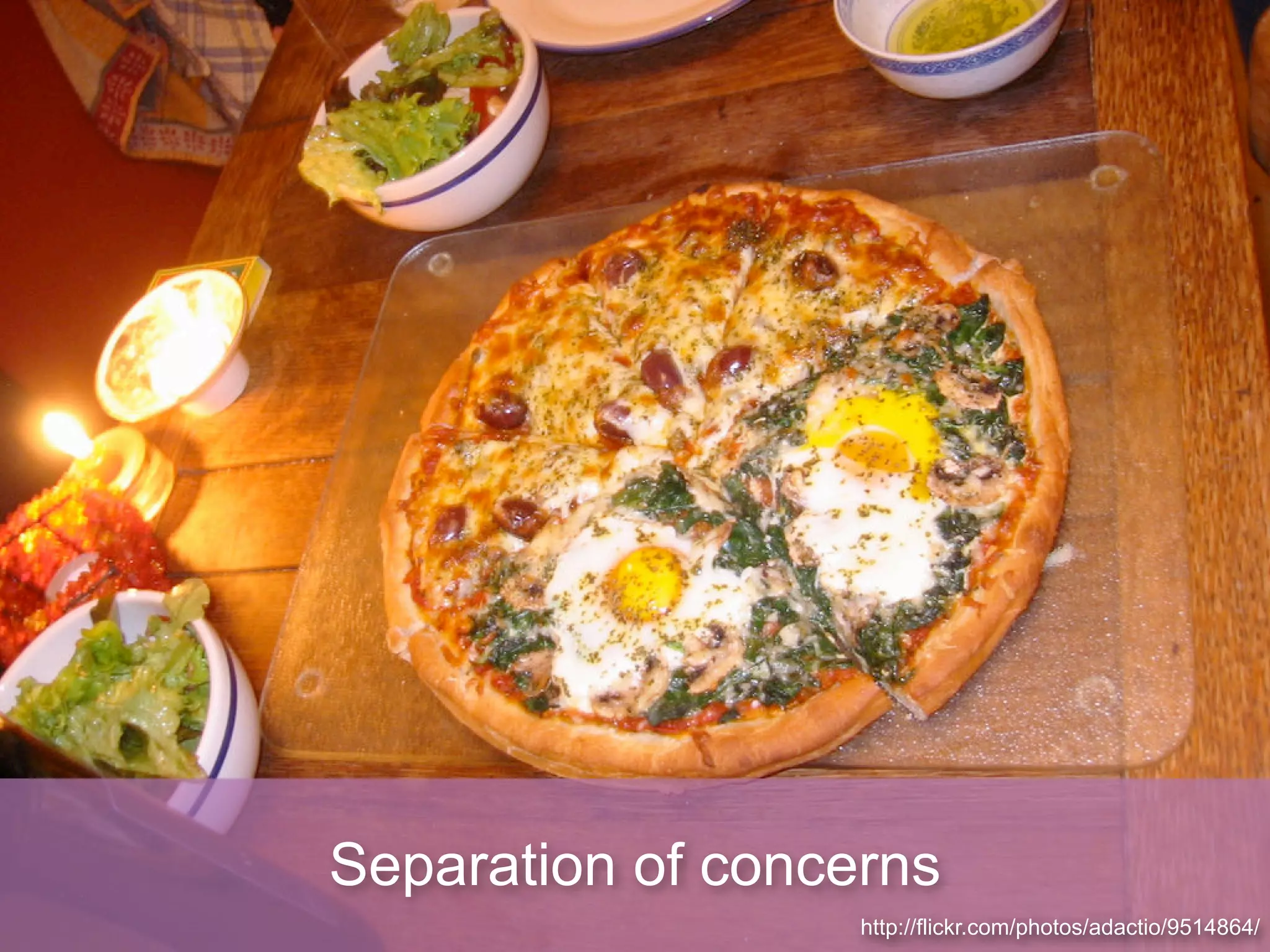 Separation of concerns
                   http://flickr.com/photos/adactio/9514864/
 