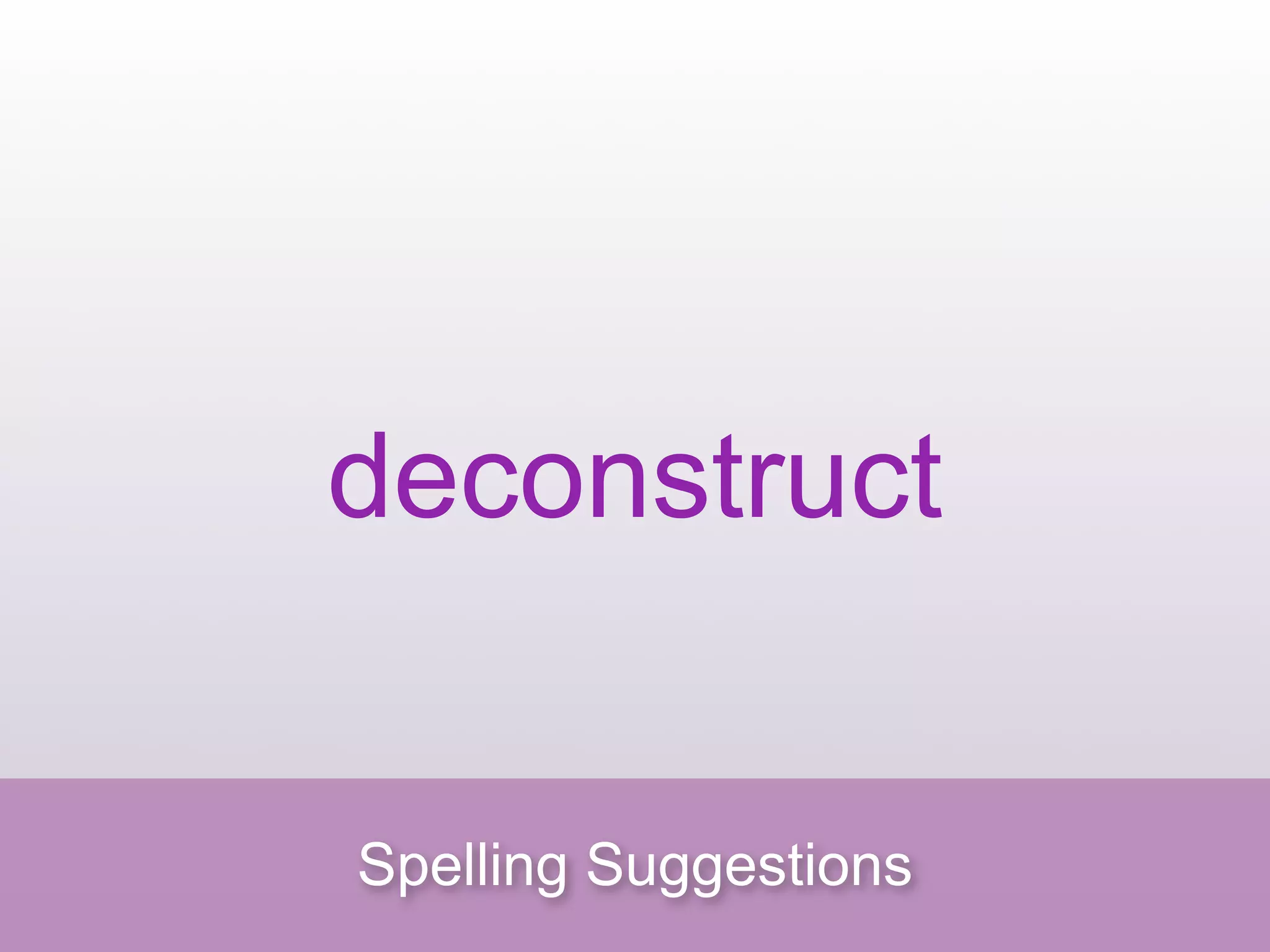 deconstruct


Spelling Suggestions
 