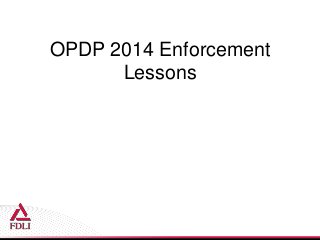 OPDP 2014 Enforcement
Lessons
 