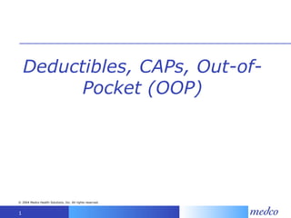 Deductibles, CAPs, Out-of-Pocket (OOP) 
