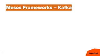 60
Mesos Frameworks – Kafka
 