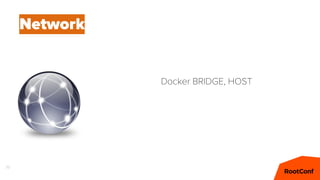 77
Network
Docker BRIDGE, HOST
 