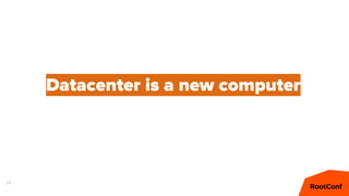 22
Datacenter is a new computer
 