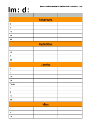 Jean-Paul Moiraud Lycée La Martinière - Diderot Lyon




          Novembre
2

9

16

23

30

          Décembre
7

14

21

28

           Janvier
4

11

18

25

Février

1

8

15

22

            Mars
1

8

15
 