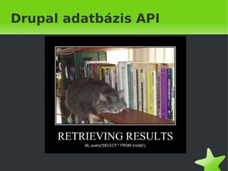 Drupal adatbázis API




              
 