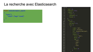 La recherche avec Elasticsearch
POST /bd3c/formation/_search
{
"query":{
"match": {"tags":"nosql"}
}
}
 