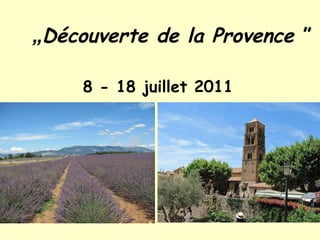 „ Découverte  d e  la  Provence  ” 8  -  18 juillet 2011   