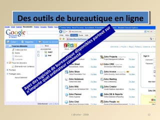 Des outils de bureautique en ligne Ayez des logiciels de bureautique disponibles partout sur n’importe quel ordinateur connecté L'@telier - 2008 