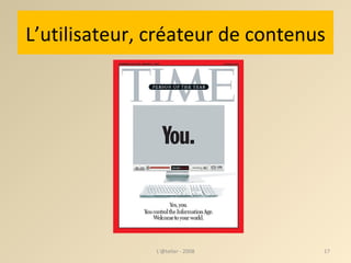 L’utilisateur, créateur de contenus L'@telier - 2008 