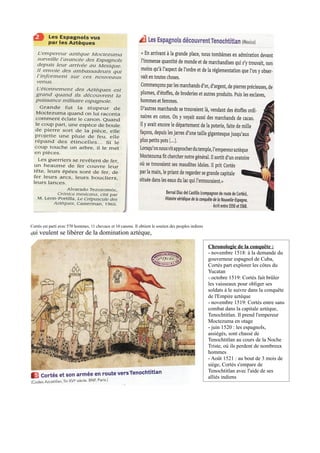 Cortès est parti avec 570 hommes, 11 chevaux et 10 canons. Il obtient le soutien des peuples indiens
qui veulent se libérer de la domination aztèque,
Chronologie de la conquête :
- novembre 1518: à la demande du
gouverneur espagnol de Cuba,
Cortès part explorer les côtes du
Yucatan
- octobre 1519: Cortès fait brûler
les vaisseaux pour obliger ses
soldats à le suivre dans la conquête
de l'Empire aztèque
- novembre 1519: Cortès entre sans
combat dans la capitale aztèque,
Tenochtitlan. Il prend l'empereur
Moctezuma en otage
- juin 1520 : les espagnols,
assiégés, sont chassé de
Tenochtitlan au cours de la Noche
Triste, où ils perdent de nombreux
hommes
- Août 1521 : au bout de 3 mois de
siège, Cortès s'empare de
Tenochtitlan avec l'aide de ses
alliés indiens
 