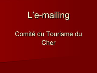 L’e-mailing   Comité du Tourisme du Cher 