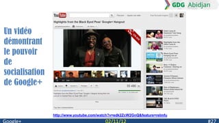Un vidéo
démontrant
le pouvoir
de
socialisation
de Google+


                http://www.youtube.com/watch?v=edk2ZcW2GnQ&feature=relmfu
 