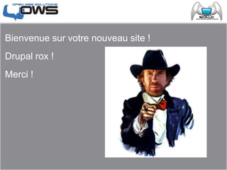 Bienvenue sur votre nouveau site !
Drupal rox !
Merci !
 