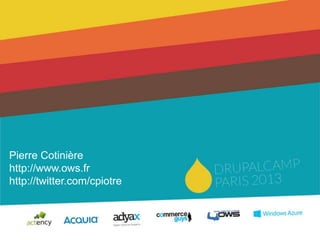 Pierre Cotinière
http://www.ows.fr
http://twitter.com/cpiotre
 