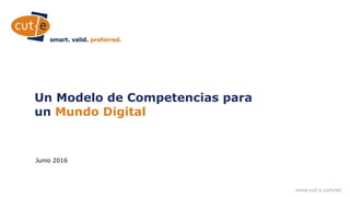 www.cut-e.com/es
 
Un Modelo de Competencias para
un Mundo Digital 
 
Junio 2016
 