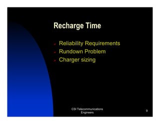 Recharge Time

 Reliability Requirements
 Rundown Problem
 Charger sizing




     CSI Telecommunications
                              9
            Engineers
 