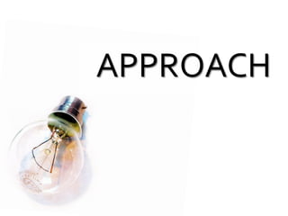 APPROACH
 