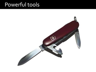 Powerful tools
 