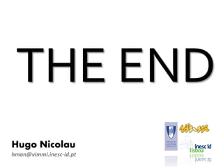 THE END
Hugo Nicolau
hman@vimmi.inesc-id.pt
 