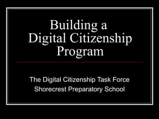 Building a  Digital Citizenship Program The Digital Citizenship Task Force Shorecrest Preparatory School 