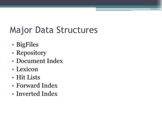 Major Data Structures
• BigFiles
• Repository
• Document Index
• Lexicon
• Hit Lists
• Forward Index
• Inverted Index
 