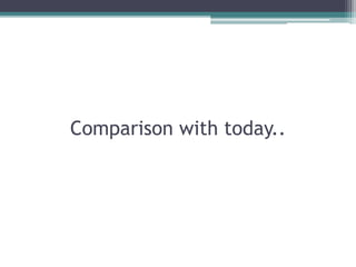 Comparison with today..
 